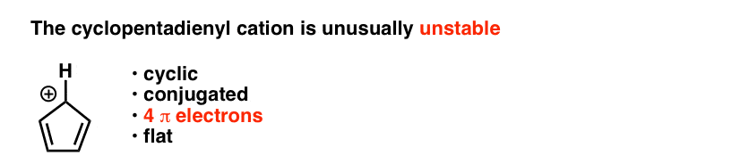 cyclopentadienyl cation is unusually unstable cyclic conjugated 4 pi electrons and flat